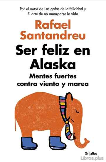 Descargar gratis ebook SER FELIZ EN ALASKA: MENTES FUERTES CONTRA VIENTO Y MAREA en epub