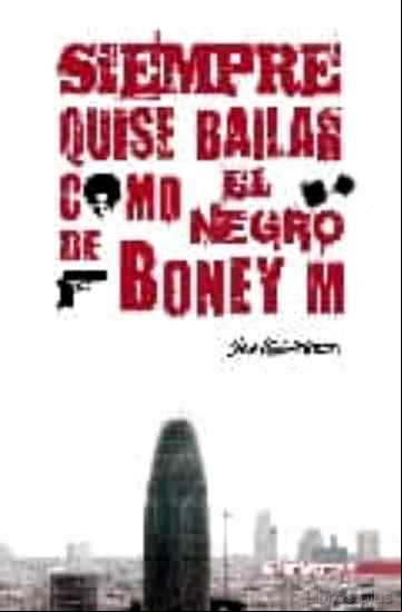 Descargar ebook SIEMPRE QUISE BAILAR COMO EL NEGRO DE BONEY M