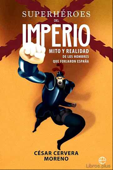 Descargar gratis ebook SUPERHEROES DEL IMPERIO: MITO Y REALIDAD DE  LOS HOMBRES QUE FORJARON ESPAÑA en epub