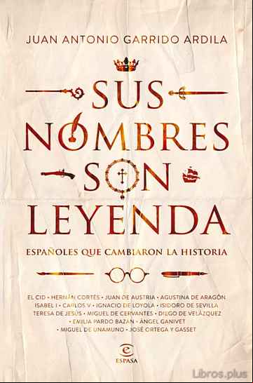 Descargar gratis ebook SUS NOMBRES SON LEYENDA: ESPAÑOLES QUE CAMBIARON LA HISTORIA en epub