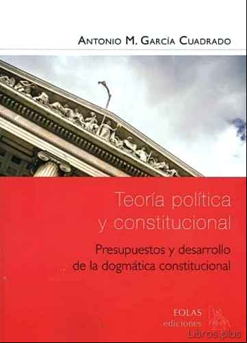 Descargar gratis ebook TEORIA POLITICA Y CONSTITUCIONAL: PRESUPUESTOS Y DESARROLLO DE LA DOGMATICA CONSTITUCIONAL en epub