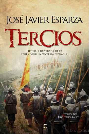 Descargar gratis ebook TERCIOS: HISTORIA ILUSTRADA DE LEGENDARIA INFANTERIA ESPAÑOL en epub