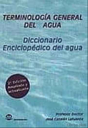 Descargar gratis ebook TERMINOLOGIA GENERAL DEL AGUA, DICCIONARIO ENCICLOPEDICO DEL AGUA en epub