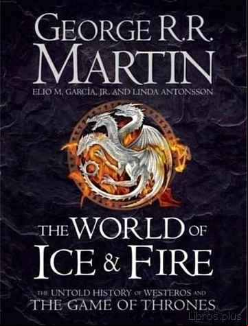 Descargar gratis ebook THE WORLD OF ICE & FIRE: THE UNTOLD HISTORY OF WESTEROS AND THE GAME OF THRONES en epub