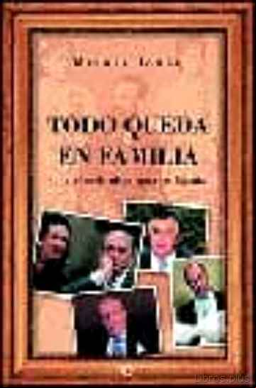 Descargar gratis ebook TODO QUEDA EN FAMILIA: CIEN AÑOS DE OLIGARQUIA EN ESPAÑA en epub