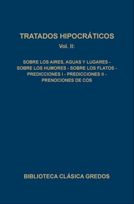 Descargar ebook TRATADOS HIPOCRATICOS: SOBRE LOS AIRES, AGUAS Y LUGARES; SOBRE LOS HUMORES; SOBRE LOS FLATOS;  PREDICCIONES I; PREDICCIONES II; PRENOCIONES DE COS (VOL.II)