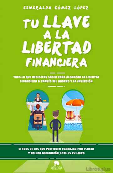 Descargar gratis ebook TU LLAVE A LA LIBERTAD FINANCIERA: TODO LO QUE NECESITAS SABER PARA ALCANZAR LA LIBERTAD FINANCIERA en epub