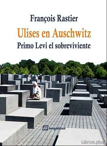 Descargar gratis ebook ULISES EN AUSCHWITZ: PRIMO LEVI, EL SOBREVIVIENTE en epub