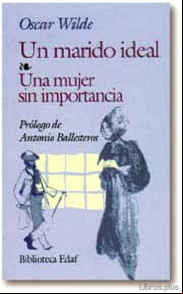 Descargar gratis ebook UN MARIDO IDEAL; UNA MUJER SIN IMPORTANCIA en epub