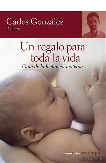 Descargar libro UN REGALO PARA TODA LA VIDA: GUIA DE LA LACTANCIA MATERNA