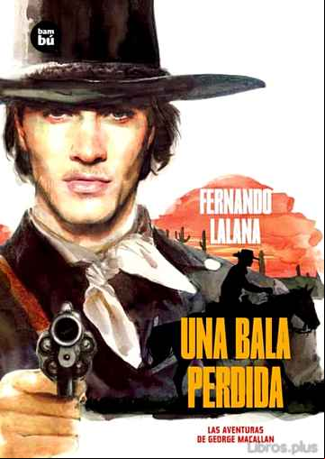 Descargar gratis ebook UNA BALA PERDIDA: LAS AVENTURAS DE GEORGE MACALLAN en epub