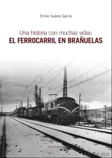 Descargar gratis ebook UNA HISTORIA CON MUCHAS VIDAS: EL FERROCARRIL EN BRAÑUELAS en epub