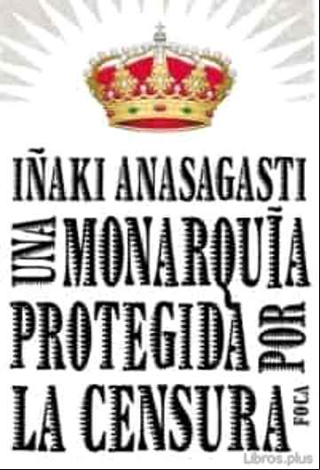 Descargar gratis ebook UNA MONARQUIA PROTEGIDA POR LA CENSURA en epub