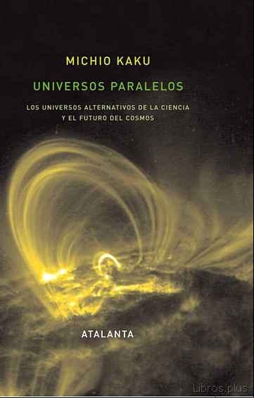 Descargar ebook UNIVERSOS PARALELOS: LOS UNIVERSOS ALTERNATIVOS DE LA CIENCIA Y E L FUTURO DEL COSMOS