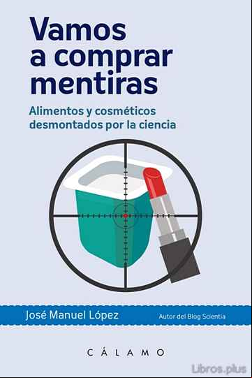 Descargar gratis ebook VAMOS A COMPRAR MENTIRAS: ALIMENTOS Y COSMETICOS DESMONTADOS POR LA CIENCIA en epub
