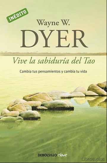 Descargar gratis ebook VIVE LA SABIDURIA DEL TAO: CAMBIA TUS PENSAMIENTOS Y CAMBIA TU VI DA en epub