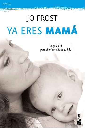 Descargar gratis ebook YA ERES MAMA: LA GUIA PARA EL PRIMER AÑO DE TU HIJO en epub