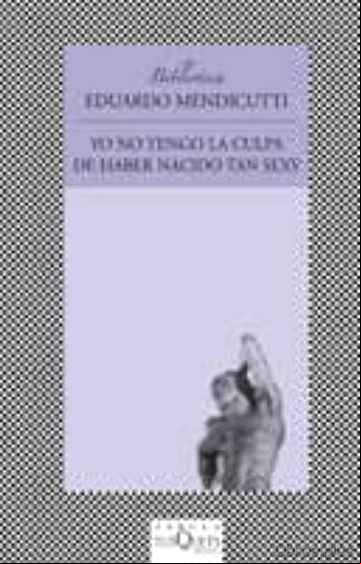 Descargar gratis ebook YO NO TENGO LA CULPA DE HABER NACIDO TAN SEXY en epub