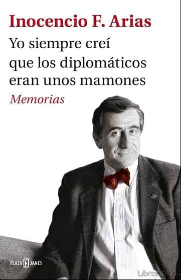 Descargar gratis ebook YO SIEMPRE CREÍ QUE LOS DIPLOMÁTICOS ERAN UNOS MAMONES en epub